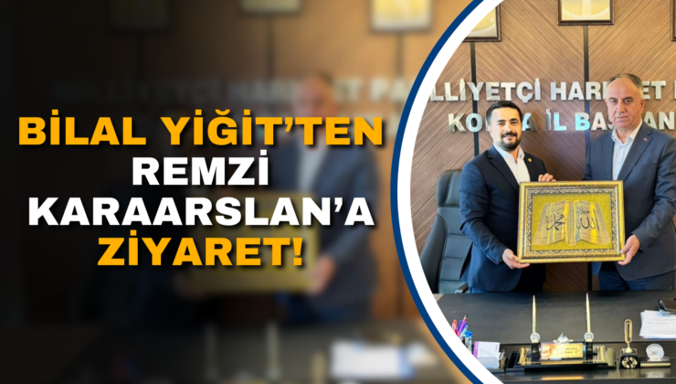BİLAL YİĞİT’TEN REMZİ KARAARSLAN’A ZİYARET!