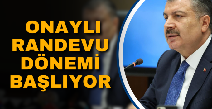 ONAYLI RANDEVU DÖNEMİ BAŞLIYOR