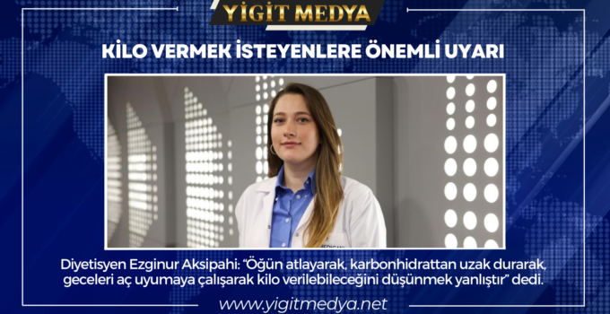 KİLO VERMEK İSTEYENLERE ÖNEMLİ UYARI