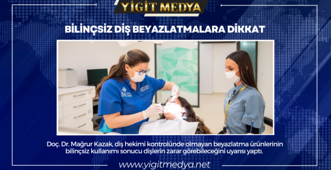 BİLİNÇSİZ DİŞ BEYAZLATMALARA DİKKAT