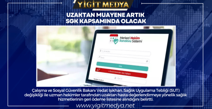 UZAKTAN MUAYENE ARTIK SGK KAPSAMINDA OLACAK