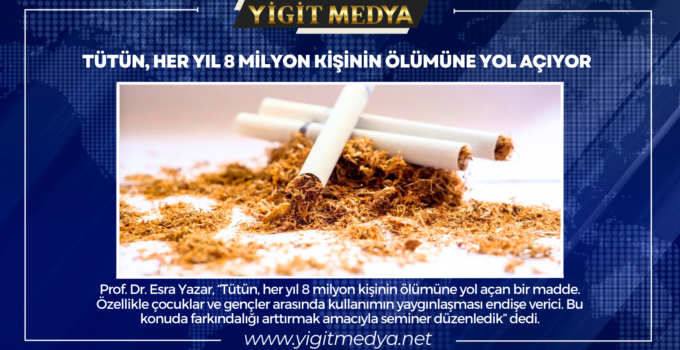 TÜTÜN, HER YIL 8 MİLYON KİŞİNİN ÖLÜMÜNE YOL AÇIYOR