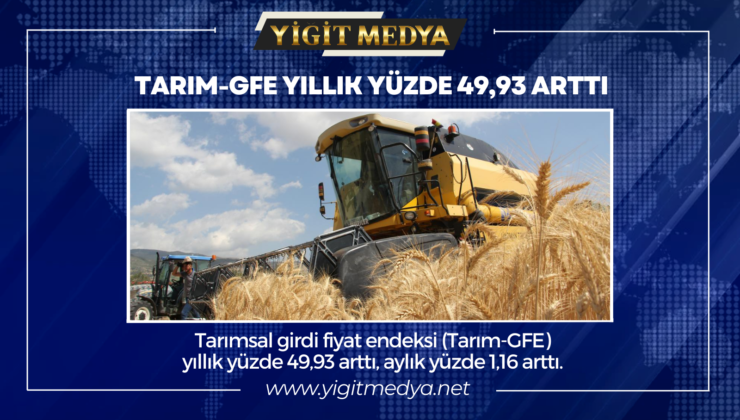 TARIM-GFE YILLIK YÜZDE 49,93 ARTTI