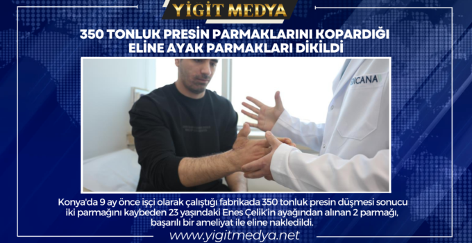 350 TONLUK PRESİN PARMAKLARINI KOPARDIĞI ELİNE AYAK PARMAKLARI DİKİLDİ
