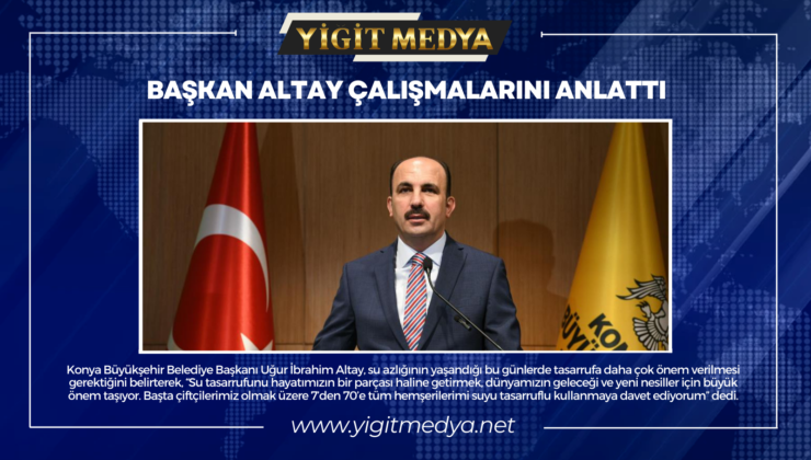 BAŞKAN ALTAY ÇALIŞMALARINI ANLATTI