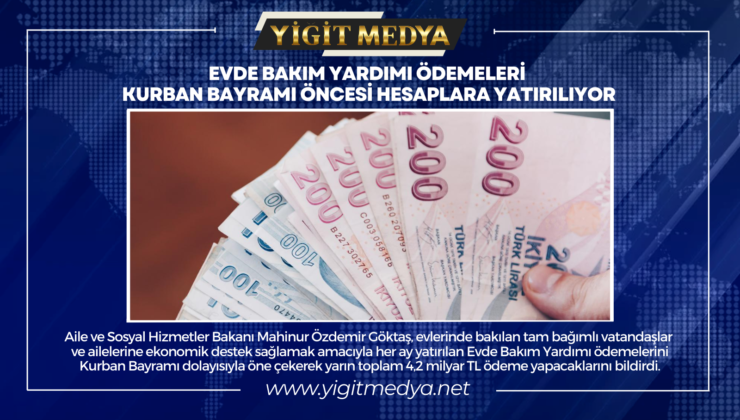 EVDE BAKIM YARDIMI ÖDEMELERİ YARIN HESAPLARA YATIRILIYOR