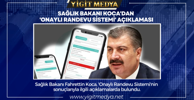 SAĞLIK BAKANI KOCA’DAN ‘ONAYLI RANDEVU SİSTEMİ’ AÇIKLAMASI