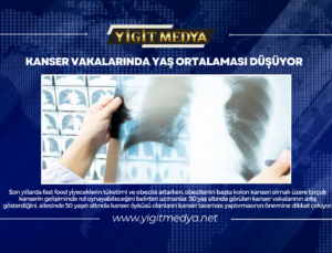 KANSER VAKALARINDA YAŞ ORTALAMASI DÜŞÜYOR