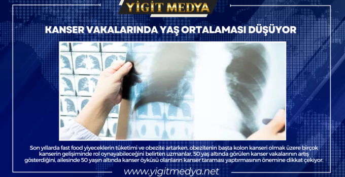 KANSER VAKALARINDA YAŞ ORTALAMASI DÜŞÜYOR