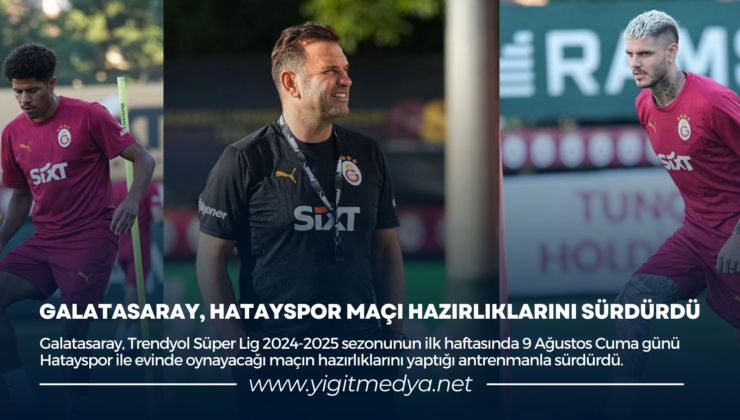 GALATASARAY, HATAYSPOR MAÇI HAZIRLIKLARINI SÜRDÜRDÜ