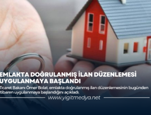 EMLAKTA DOĞRULANMIŞ İLAN DÜZENLEMESİ UYGULANMAYA BAŞLANDI