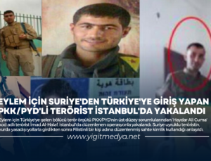 EYLEM İÇİN SURİYE’DEN TÜRKİYE’YE GİRİŞ YAPAN PKK/PYD’Lİ TERÖRİST İSTANBUL’DA YAKALANDI