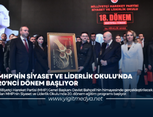 MHP’NİN SİYASET VE LİDERLİK OKULU’NDA 20’NCİ DÖNEM BAŞLIYOR