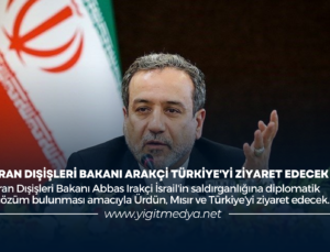İRAN DIŞİŞLERİ BAKANI ARAKÇİ, TÜRKİYE’Yİ ZİYARET EDECEK