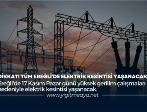 DİKKAT! TÜM EREĞLİ’DE ELEKTRİK KESİNTİSİ YAŞANACAK
