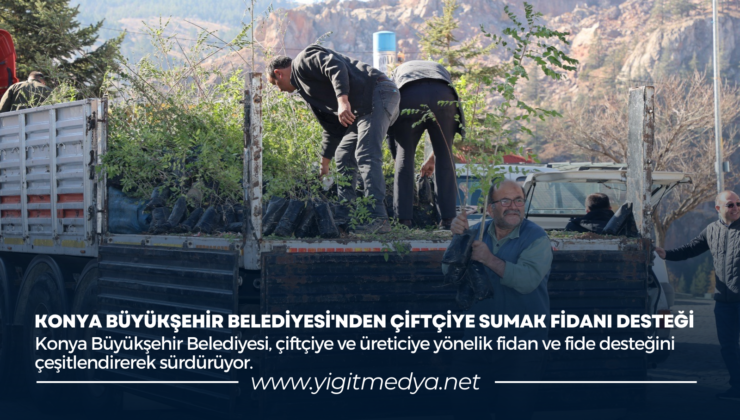 KONYA BÜYÜKŞEHİR BELEDİYESİ’NDEN ÇİFTÇİYE SUMAK FİDANI DESTEĞİ