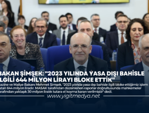 BAKAN ŞİMŞEK: “2023 YILINDA YASA DIŞI BAHİSLE İLGİLİ 644 MİLYON LİRAYI BLOKE ETTİK”
