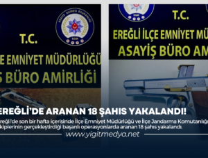 EREĞLİ’DE ARANAN 18 ŞAHIS YAKALANDI!