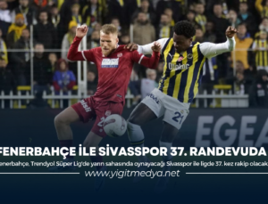 FENERBAHÇE İLE SİVASSPOR 37. RANDEVUDA
