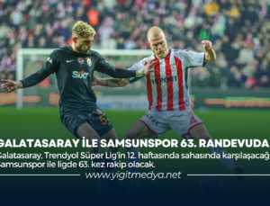 GALATASARAY İLE SAMSUNSPOR 63. RANDEVUDA