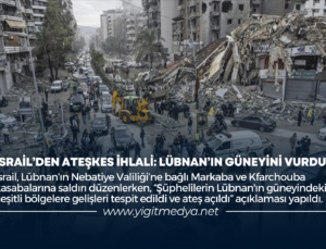 İSRAİL’DEN ATEŞKES İHLALİ: LÜBNAN’IN GÜNEYİNİ VURDU