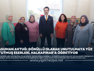ASUMAN AKTUĞ; GÖNÜLLÜ OLARAK UNUTULMAYA YÜZ TUTMUŞ ESERLERİ, HALKAPINAR’A ÖĞRETİYOR