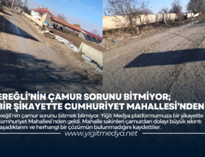 EREĞLİ’NİN ÇAMUR SORUNU BİTMİYOR; BİR ŞİKAYETTE CUMHURİYET MAHALLESİ’NDEN