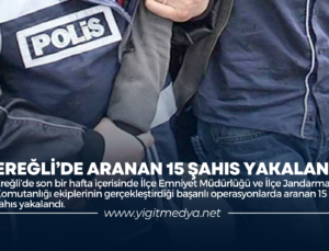 EREĞLİ’DE ARANAN 15 ŞAHIS YAKALANDI