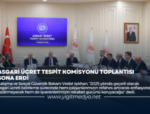 ASGARİ ÜCRET TESPİT KOMİSYONU TOPLANTISI SONA ERDİ