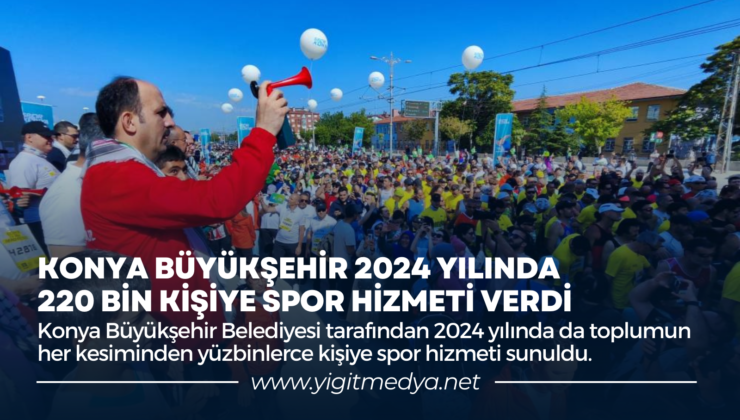 KONYA BÜYÜKŞEHİR 2024 YILINDA 220 BİN KİŞİYE SPOR HİZMETİ VERDİ