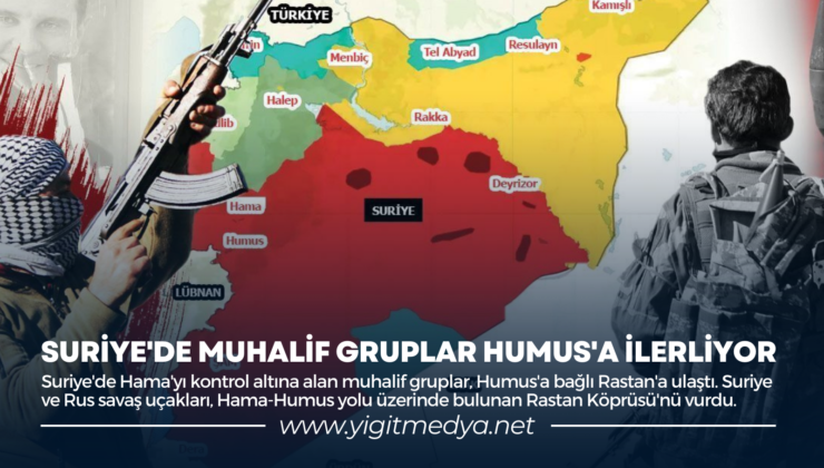 SURİYE’DE MUHALİF GRUPLAR HUMUS’A İLERLİYOR