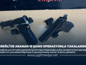 EREĞLİ’DE ARANAN 18 ŞAHIS OPERASYONLA YAKALANDI!