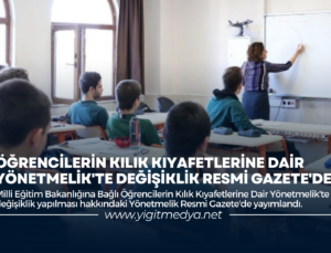 ÖĞRENCİLERİN KILIK KIYAFETLERİNE DAİR YÖNETMELİK’TE DEĞİŞİKLİK RESMİ GAZETE’DE