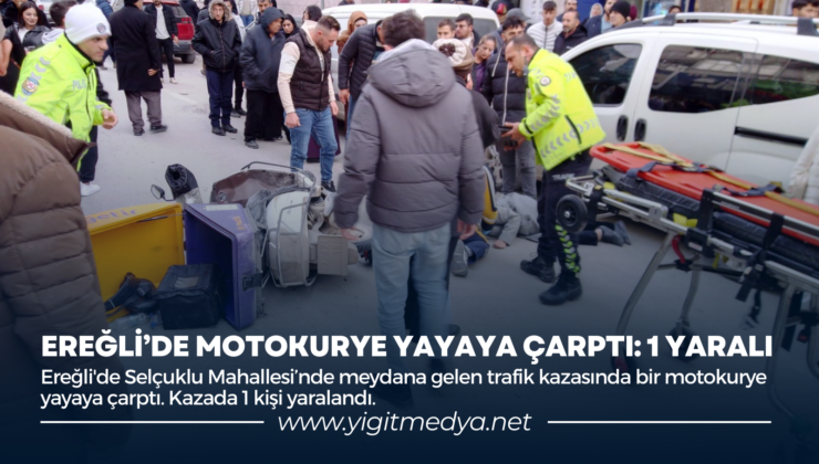 EREĞLİ’DE MOTOKURYE YAYAYA ÇARPTI: 1 YARALI