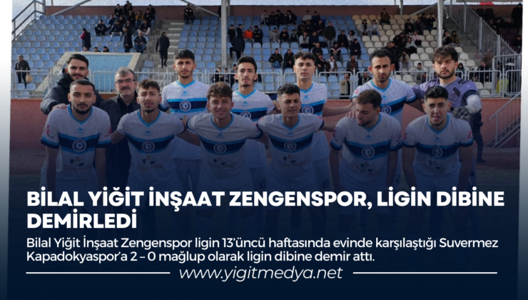 BİLAL YİĞİT İNŞAAT ZENGENSPOR, LİGİN DİBİNE DEMİRLEDİ