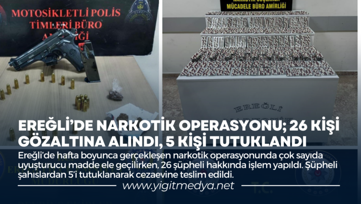 EREĞLİ’DE NARKOTİK OPERASYONU; 26 KİŞİ GÖZALTINA ALINDI, 5 KİŞİ TUTUKLANDI