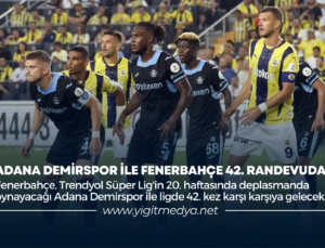 ADANA DEMİRSPOR İLE FENERBAHÇE 42. RANDEVUDA