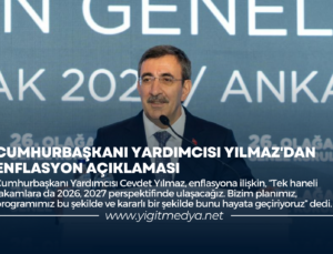 CUMHURBAŞKANI YARDIMCISI YILMAZ’DAN ENFLASYON AÇIKLAMASI