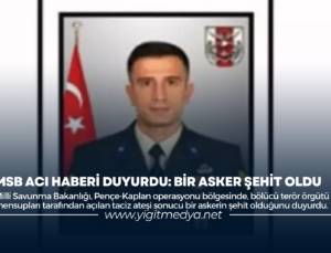 MSB ACI HABERİ DUYURDU: BİR ASKER ŞEHİT OLDU