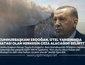 CUMHURBAŞKANI ERDOĞAN, OTEL YANGININDA HATASI OLAN HERKESİN CEZA ALACAĞINI BELİRTTİ