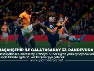 BAŞAKŞEHİR İLE GALATASARAY 33. RANDEVUDA