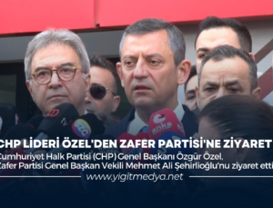 CHP LİDERİ ÖZEL’DEN ZAFER PARTİSİ’NE ZİYARET