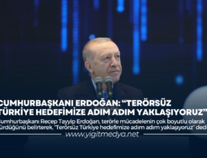 CUMHURBAŞKANI ERDOĞAN: “TERÖRSÜZ TÜRKİYE HEDEFİMİZE ADIM ADIM YAKLAŞIYORUZ”