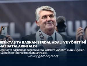 BEŞİKTAŞ’TA BAŞKAN SERDAL ADALI VE YÖNETİMİ MAZBATALARINI ALDI