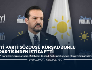 İYİ PARTİ SÖZCÜSÜ KÜRŞAD ZORLU PARTİSİNDEN İSTİFA ETTİ