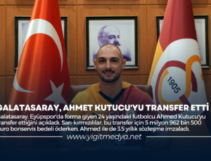 GALATASARAY, AHMED KUTUCU’YU TRANSFER ETTİ