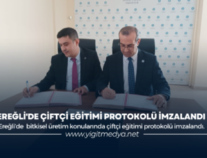 EREĞLİ’DE ÇİFTÇİ EĞİTİMİ PROTOKOLÜ İMZALANDI