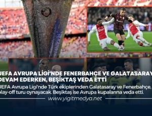 UEFA AVRUPA LİGİ’NDE FENERBAHÇE VE GALATASARAY DEVAM EDERKEN, BEŞİKTAŞ VEDA ETTİ