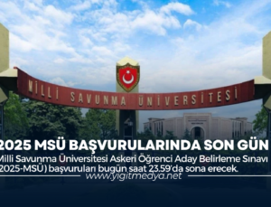 2025 MSÜ BAŞVURULARINDA SON GÜN