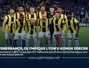 FENERBAHÇE, OLYMPİQUE LYON’U KONUK EDECEK